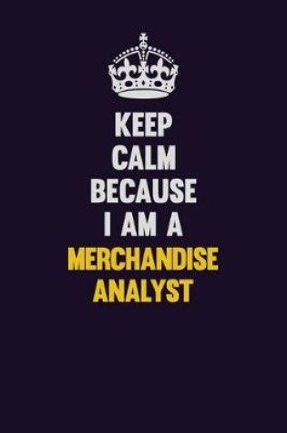 Cover of Keep Calm Because I Am A Merchandise Analyst