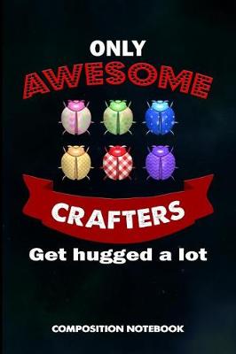 Book cover for Only Awesome Crafters Get Hugged a Lot