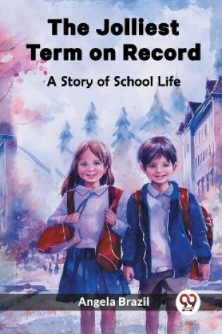 Cover of The Jolliest Term on Record A Story of School Life