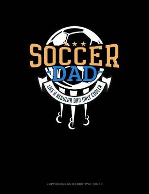 Cover of Soccer Dad Like a Regular Dad Only Cooler