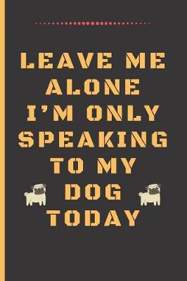 Book cover for Leave Me Alone I'm Only Speaking to My Dog Today