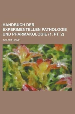 Cover of Handbuch Der Experimentellen Pathologie Und Pharmakologie (1, PT. 2 )