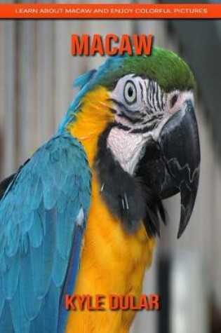 Cover of Macaw! Learn about Macaw and Enjoy Colorful Pictures
