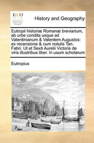 Cover of Eutropii historiae Romanae breviarium, ab urbe condita usque ad Valentinianum & Valentem Augustos