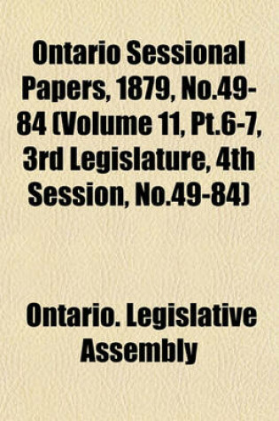 Cover of Ontario Sessional Papers, 1879, No.49-84 (Volume 11, PT.6-7, 3rd Legislature, 4th Session, No.49-84)