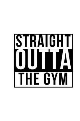 Cover of Straight Outta The Gym - Fitness Log