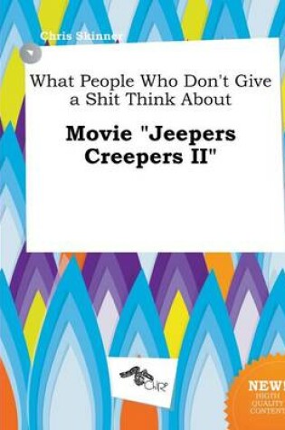 Cover of What People Who Don't Give a Shit Think about Movie Jeepers Creepers II