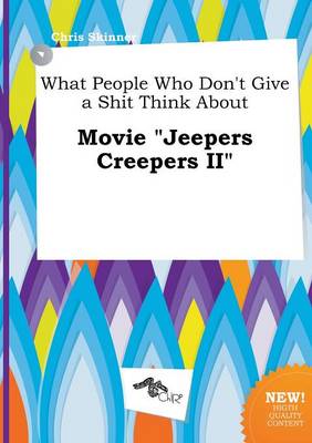 Book cover for What People Who Don't Give a Shit Think about Movie Jeepers Creepers II