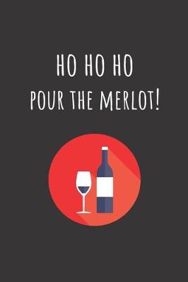 Book cover for Ho Ho Ho - Pour The Merlot!