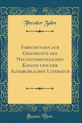 Cover of Forschungen Zur Geschichte Des Neutestamentlichen Kanons Und Der Altkirchlichen Literatur (Classic Reprint)