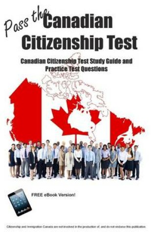 Cover of Pass the Canadian Citizenship Test! Canadian Citizenship Test Study Guide and Practice Test Questions