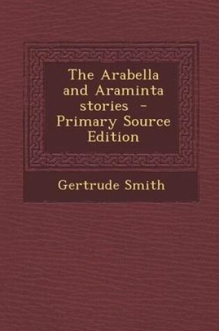 Cover of The Arabella and Araminta Stories - Primary Source Edition