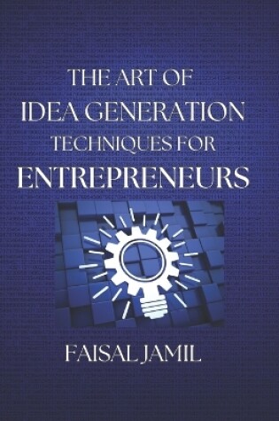 Cover of The Art of Idea Generation Techniques for Entrepreneurs