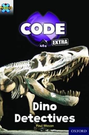 Cover of Project X CODE Extra: Turquoise Book Band, Oxford Level 7: Forbidden Valley: Dino Detectives