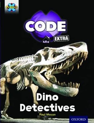 Book cover for Project X CODE Extra: Turquoise Book Band, Oxford Level 7: Forbidden Valley: Dino Detectives