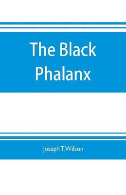 Book cover for The black phalanx; a history of the Negro soldiers of the United States in the wars of 1775-1812, 1861-'65