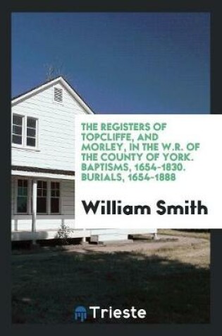 Cover of The Registers of Topcliffe, and Morley, in the W.R. of the County of York