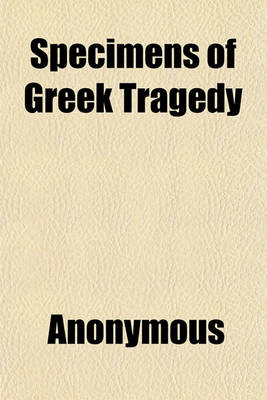 Book cover for Specimens of Greek Tragedy (Volume 1)