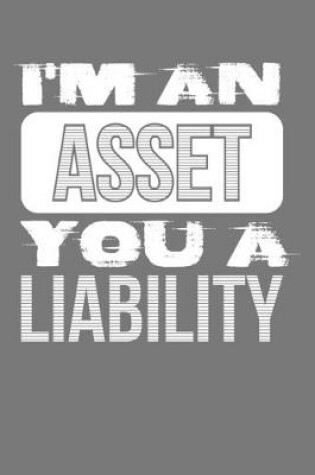 Cover of I'm an Asset You a Liability