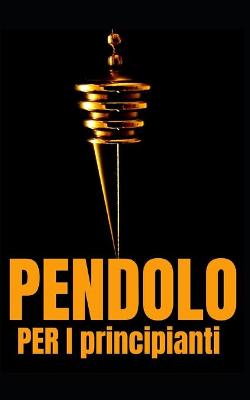 Book cover for PENDOLO PER I principianti