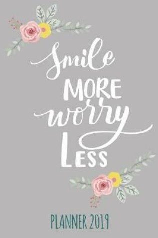 Cover of Smile More, Worry Less. Planner 2019