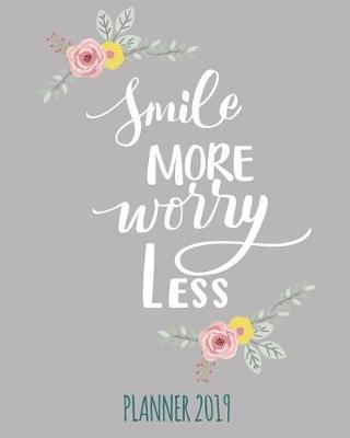 Book cover for Smile More, Worry Less. Planner 2019