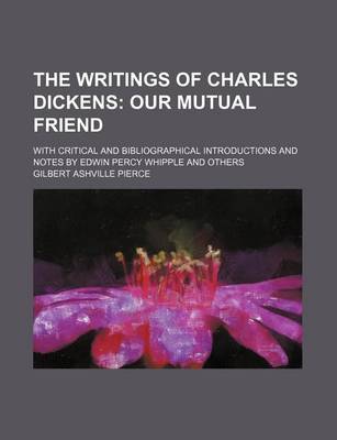 Book cover for The Writings of Charles Dickens (Volume 22); Our Mutual Friend. with Critical and Bibliographical Introductions and Notes by Edwin Percy Whipple and Others