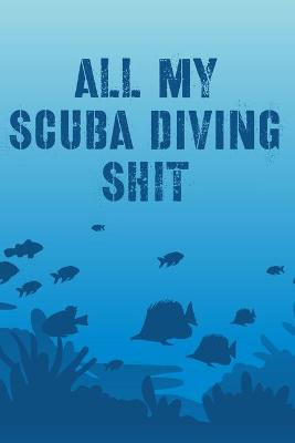 Book cover for All My Scuba Diving Shit