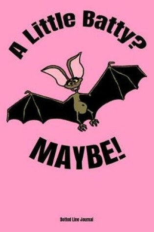 Cover of A Little Batty? Maybe!