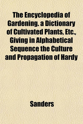 Book cover for The Encyclopedia of Gardening. a Dictionary of Cultivated Plants, Etc., Giving in Alphabetical Sequence the Culture and Propagation of Hardy