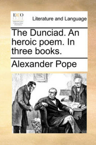 Cover of The Dunciad. an Heroic Poem. in Three Books.