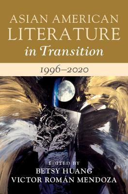 Cover of Asian American Literature in Transition, 1996-2020: Volume 4