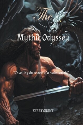 Cover of The Mythic Odyssey - Unveiling The Secrets Of A Realm Untold