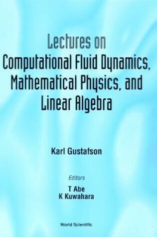 Cover of Lectures On Computational Fluid Dynamics, Mathematical Physics And Linear Algebra