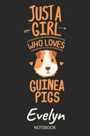 Cover of Just A Girl Who Loves Guinea Pigs - Evelyn - Notebook