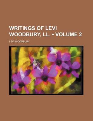 Book cover for Writings of Levi Woodbury, LL. (Volume 2)