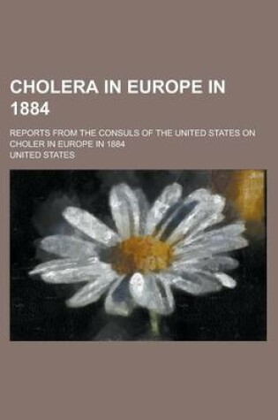 Cover of Cholera in Europe in 1884; Reports from the Consuls of the United States on Choler in Europe in 1884