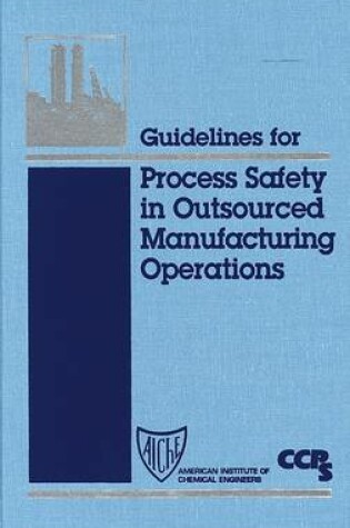 Cover of Guidelines for Process Safety in Outsourced Manufacturing Operations