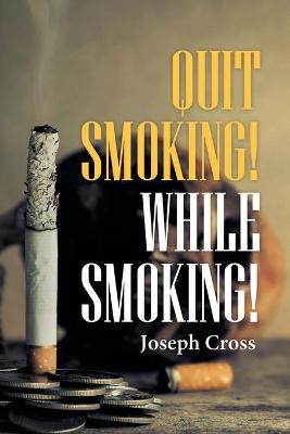 Book cover for Quit Smoking! While Smoking!