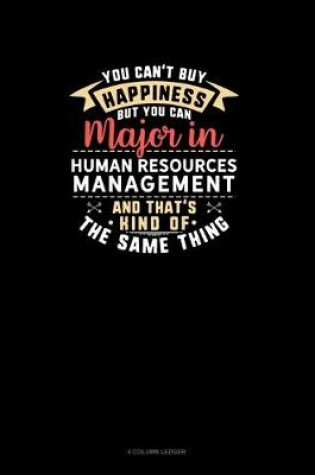 Cover of You Can't Buy Happiness But You Can Major In Human Resources Management and That's Kind Of The Same Thing