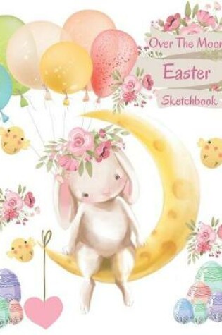 Cover of Over the Moon Easter Sketchbook