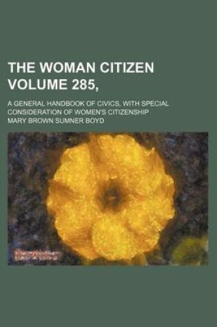 Cover of The Woman Citizen Volume 285; A General Handbook of Civics, with Special Consideration of Women's Citizenship