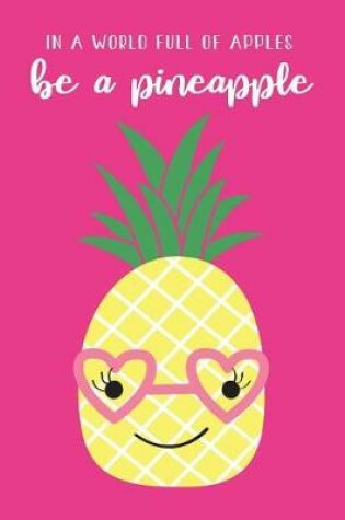 Cover of In A World Full Of Apples, Be A Pineapple