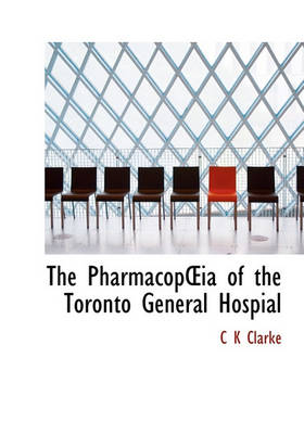 Book cover for The Pharmacop Ia of the Toronto General Hospial