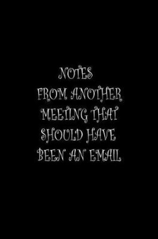 Cover of Notes From Another Meeting That Should Have Been An Email.