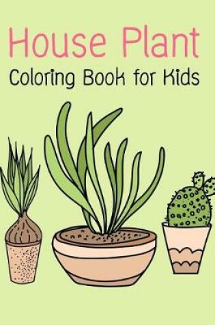 Cover of House Plant Coloring Book for Kids