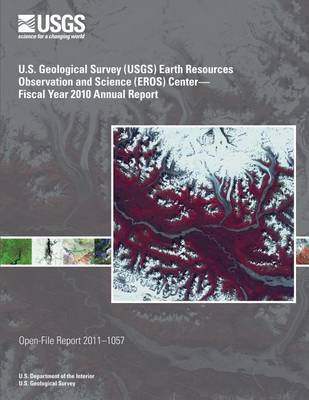 Book cover for U.S. Geological Survey (USGS) Earth Resources Observation and Science (EROS) Center?Fiscal Year 2010 Annual Report