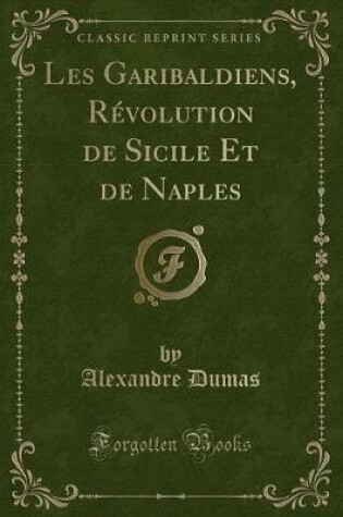 Cover of Les Garibaldiens, Révolution de Sicile Et de Naples (Classic Reprint)