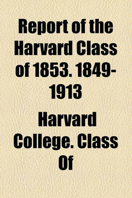 Book cover for Report of the Harvard Class of 1853. 1849-1913