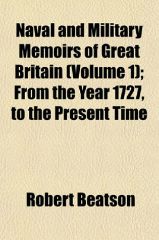 Cover of Naval and Military Memoirs of Great Britain (Volume 1); From the Year 1727, to the Present Time
